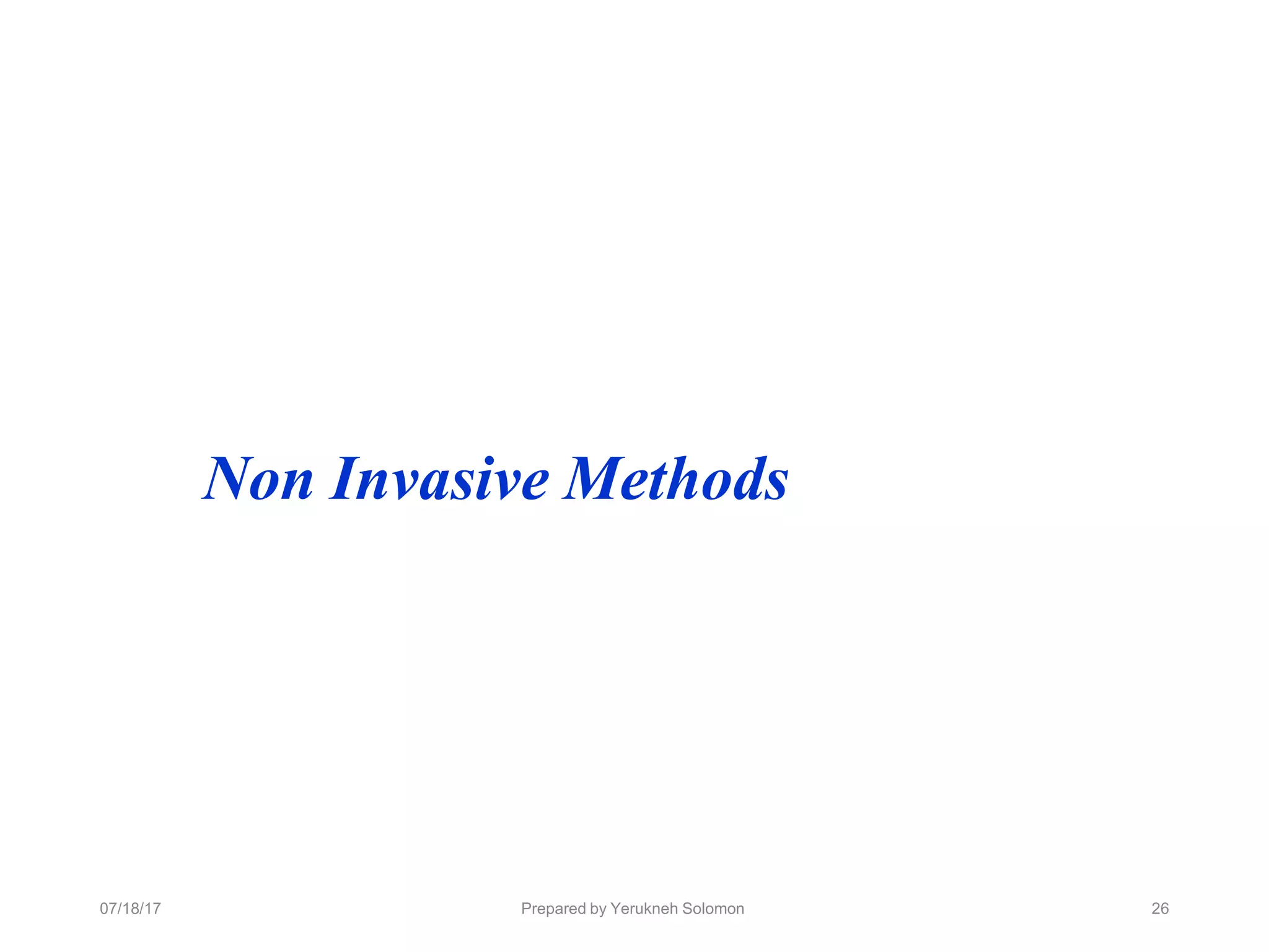 07/18/17 Prepared by Yerukneh Solomon 26
Non Invasive Methods
 