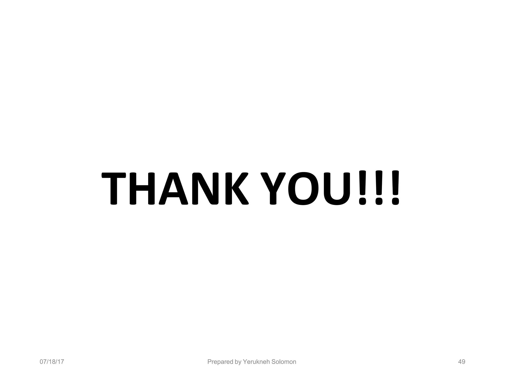 07/18/17 Prepared by Yerukneh Solomon 49
THANK YOU!!!
 