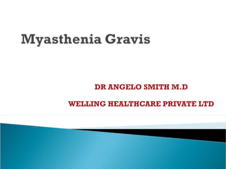 DR ANGELO SMITH M.D
WELLING HEALTHCARE PRIVATE LTD
 