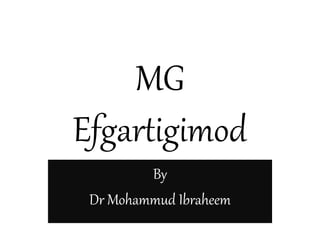 MG
Efgartigimod
By
Dr Mohammud Ibraheem
 