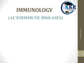IMMUNOLOGY
(AUTOIMMUNE DISEASES)
K
R
MICRO
NOTES
1
 