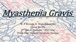 W. P. Rivindu H. Wickramanayake
Group no. 04a
3rd Year 1st Semester – 2017 May
Tbilisi State Medical University, Georgia.
 