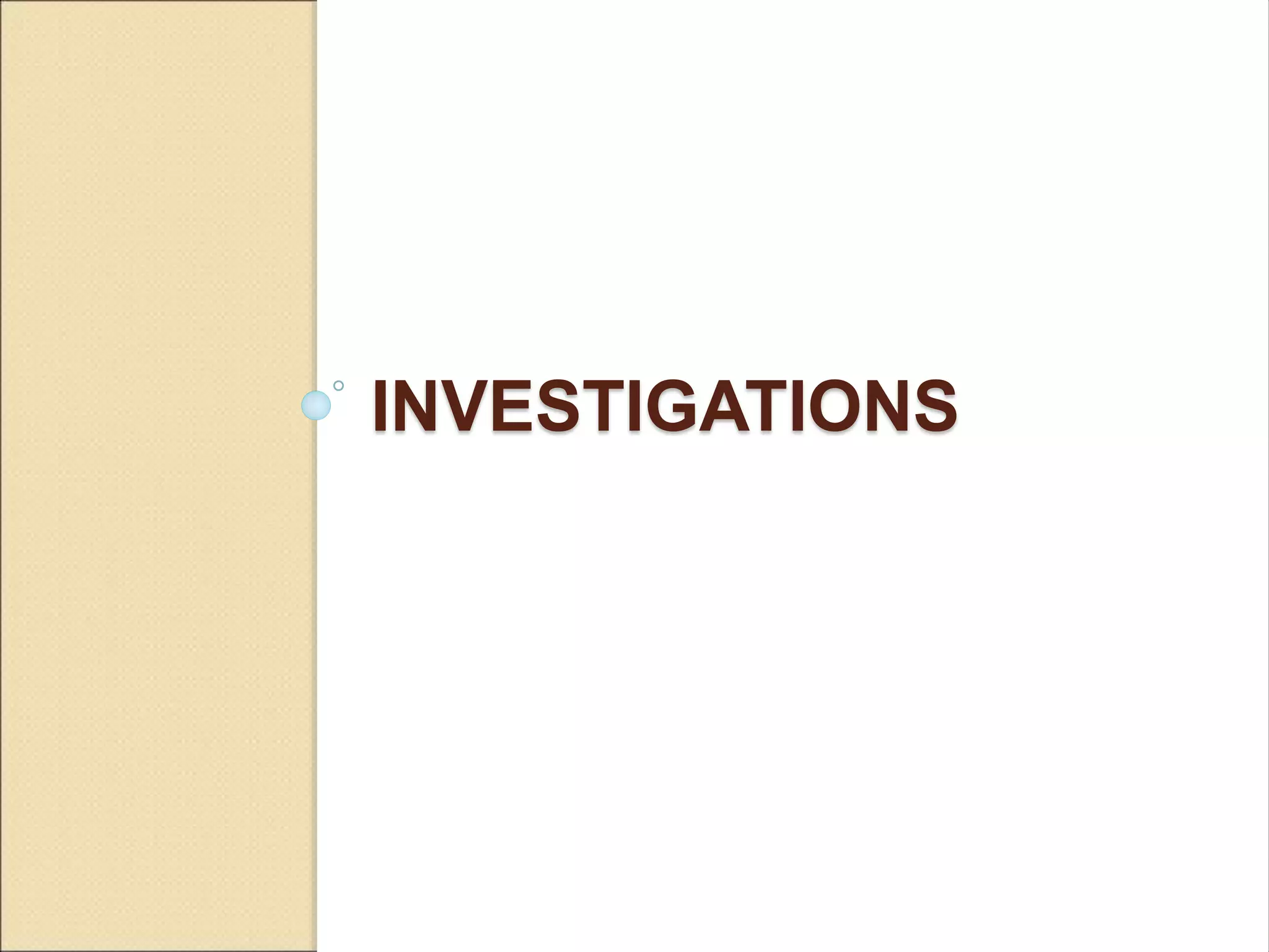 INVESTIGATIONS
 