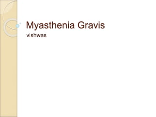 Myasthenia Gravis
vishwas
 