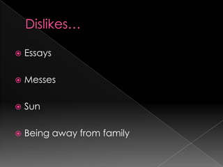Dislikes…EssaysMessesSunBeing away from family