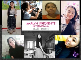 GRADE 9 LYCHEES
MARLYN OBEDIENTE
AUTOBIOGRAPHY
 