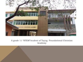 A grade 11 “STEM”student of Tayug Foundational Christian
Academy
 