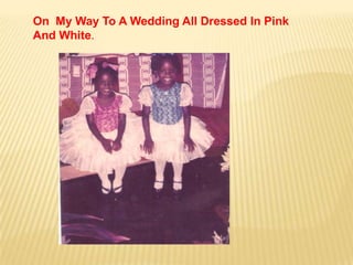On My Way To A Wedding All Dressed In Pink
And White.
 