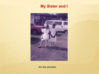 My Sister and I




Am the shortest.
 