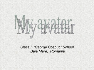 Class I  “George Cosbuc” School Baia Mare,  Romania My avatar 