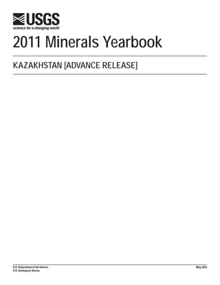 2011 Minerals Yearbook
U.S. Department of the Interior
U.S. Geological Survey
KAZAKHSTAN [ADVANCE RELEASE]
May 2013
 