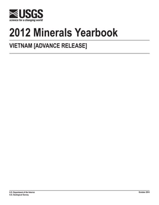2012 Minerals Yearbook 
U.S. Department of the Interior 
U.S. Geological Survey 
VIETNAM [ADVANCE RELEASE] 
October 2014  