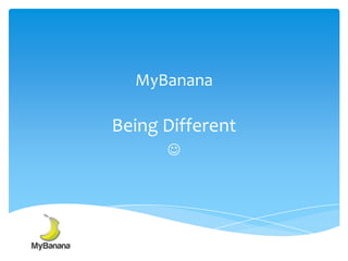 MyBanana
Being Different

 