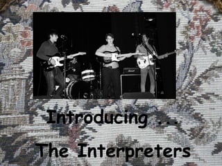 Introducing ... The Interpreters 