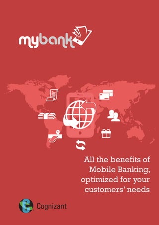 All the benefits of
Mobile Banking,
optimized for your
customers’ needs
mybank
 