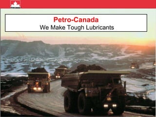 Petro-Canada We Make Tough Lubricants 