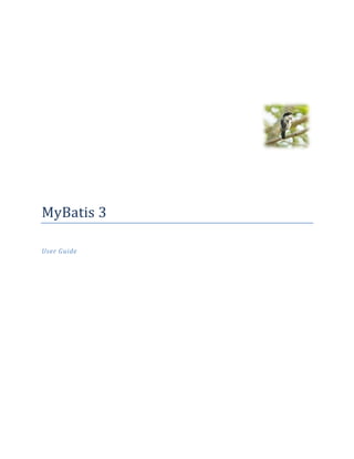  
	
  
	
  
	
  
	
  
	
  
	
  
	
  
MyBatis	
  3	
  
	
  
User	
  Guide	
  
	
  
	
  
	
  
	
  
	
  
	
  
	
  
	
  
	
  
 