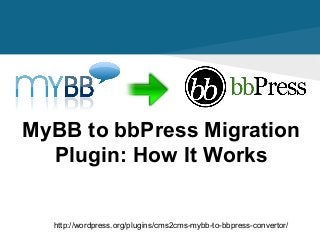 MyBB to bbPress Migration
Plugin: How It Works

http://wordpress.org/plugins/cms2cms-mybb-to-bbpress-convertor/

 