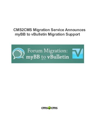  
 
 
CMS2CMS Migration Service Announces 
myBB to vBulletin Migration Support 
 
 
 
 
 
 
 
 
 
 
 
 
 
 
 
 
 
 
 
 
 
 
 
 