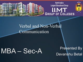 Verbal and Non-Verbal
Communication

MBA – Sec-A

Presented By
Devanshu Betal

 