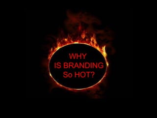 WHY IS BRANDINGSo HOT?