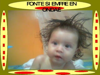 PONTE SIEMPRE EN ONDA… 