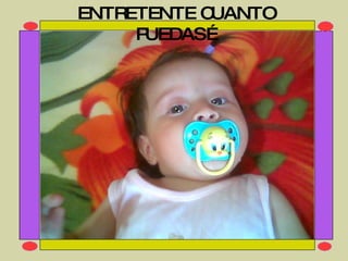 ENTRETENTE CUANTO PUEDAS… 