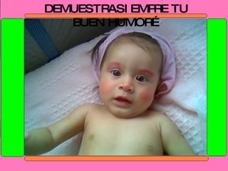 DEMUESTRASIEMPRE TU BUEN HUMOR… 