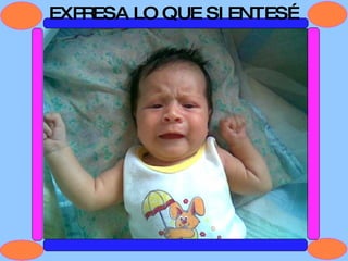 EXPRESA LO QUE SIENTES… 