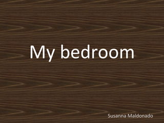 My bedroom Susanna Maldonado 