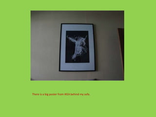 There is a big poster from IKEA behind my sofa.
 