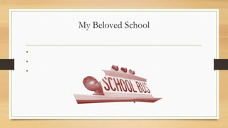 My Beloved School
•
•
•
 