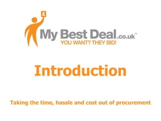 Introduction
Taking the time, hassle and cost out of procurement
 