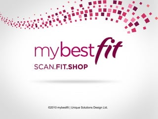 ©2010 mybestfit | Unique Solutions Design Ltd. 
