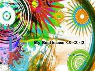 My Bestiessss <3 <3 <3
By: Yoanna
 
