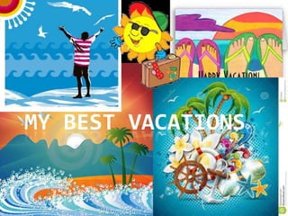 MY BEST VACATIONS

 