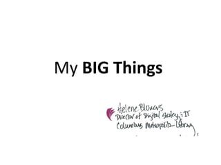 My BIG Things
 