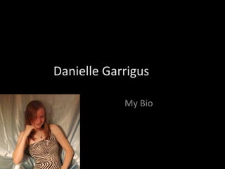 Danielle Garrigus My Bio 