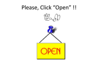 Please, Click “Open” !!
 