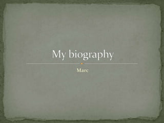 Marc My biography 