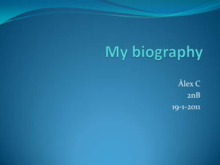 My biography Àlex C  2nB 19-1-2011 