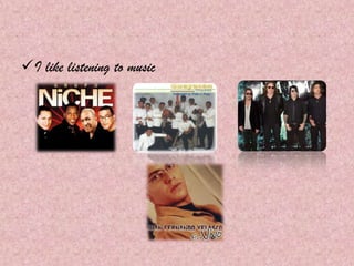 I like listening to music
