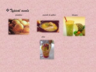 Typical meals
pandebono sancocho de gallina champus
cholao