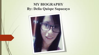 MY BIOGRAPHY
By: Delia Quispe Sapacayo