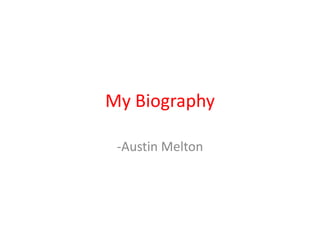 My Biography -Austin Melton 
