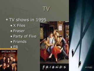 TV  TV shows in 1995 X Files Fraser Party of Five Friends  ER 