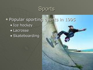 Sports Popular sporting events in 1995 Ice hockey Lacrosse Skateboarding 