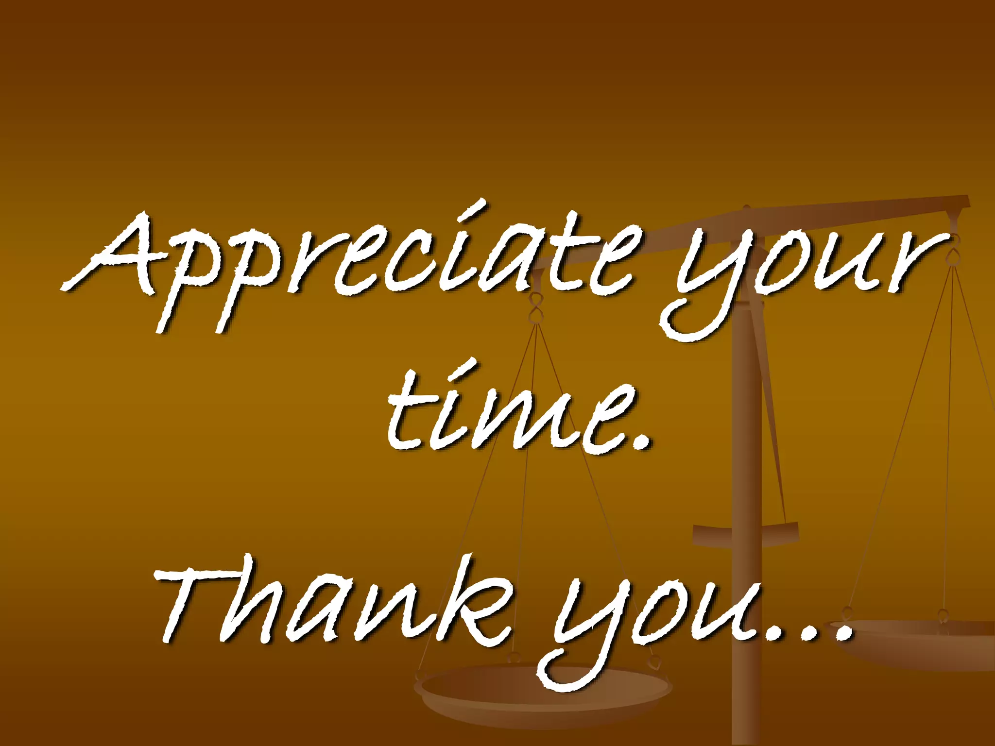 Appreciate your
time.
Thank you…
 