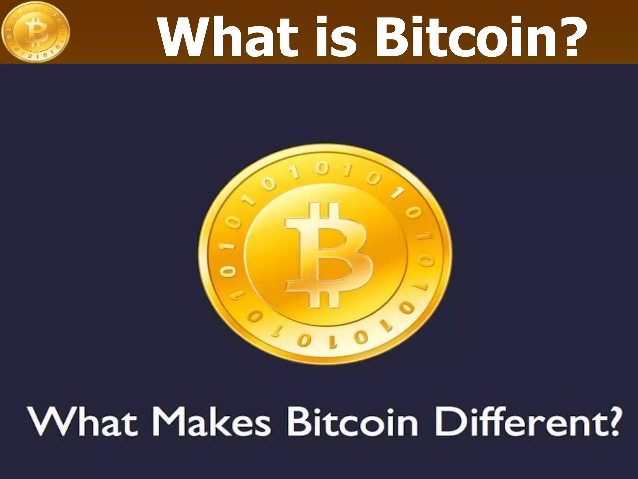 What is it? What happened?
Bitcoin
What is Bitcoin?
 