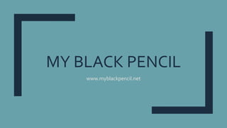 MY BLACK PENCIL
www.myblackpencil.net
 